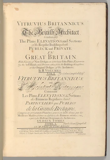 Vitruvius Britannicus or The British Architect, The Plans, Elevations, and Sections of the Regular Buildings, both Publick and Private, in Great Britain,...